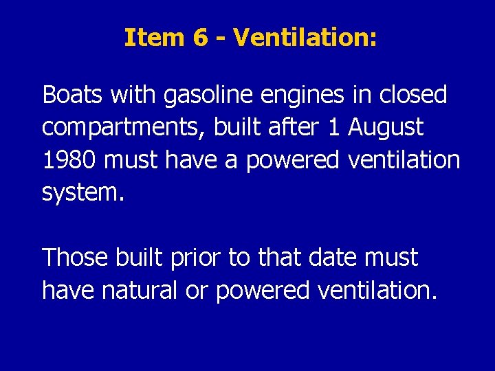 Item 6 - Ventilation: Boats with gasoline engines in closed compartments, built after 1