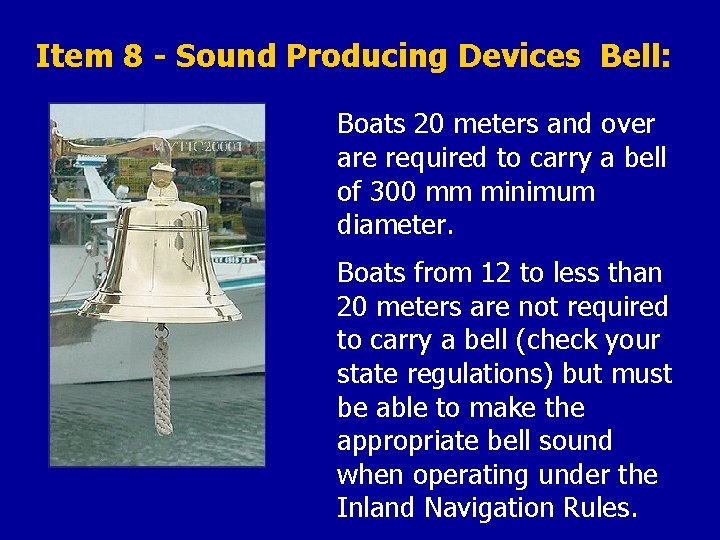 Item 8 - Sound Producing Devices Bell: Boats 20 meters and over are required