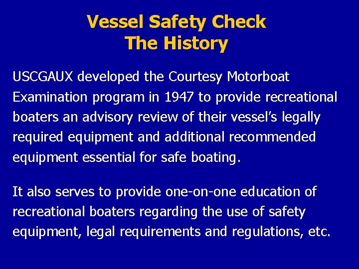 Vessel Safety Check The History USCGAUX developed the Courtesy Motorboat Examination program in 1947