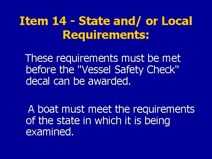 Item 14 - State and/ or Local Requirements: These requirements must be met before