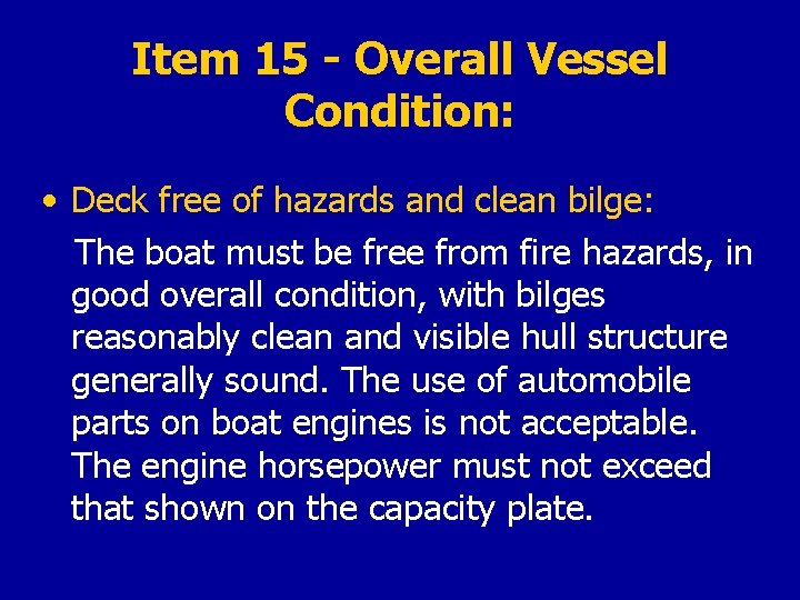 Item 15 - Overall Vessel Condition: • Deck free of hazards and clean bilge: