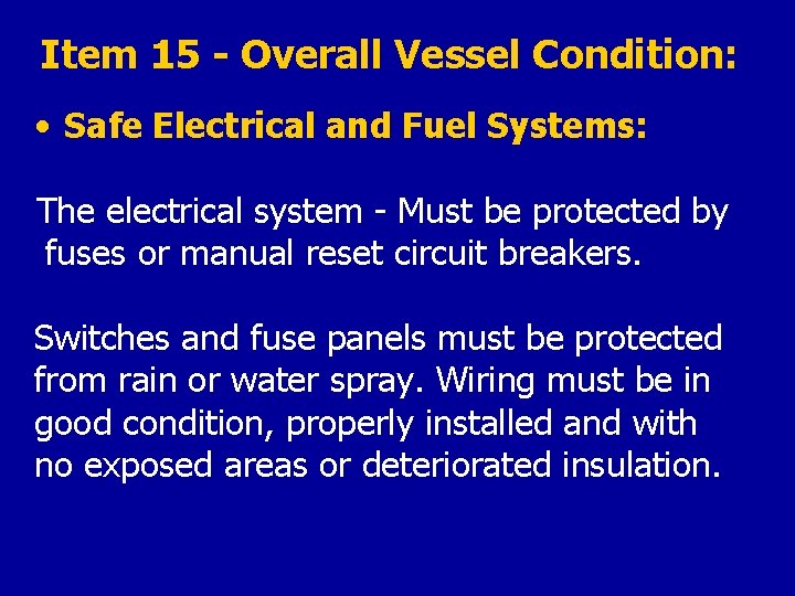 Item 15 - Overall Vessel Condition: • Safe Electrical and Fuel Systems: The electrical