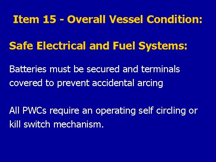 Item 15 - Overall Vessel Condition: Safe Electrical and Fuel Systems: Batteries must be