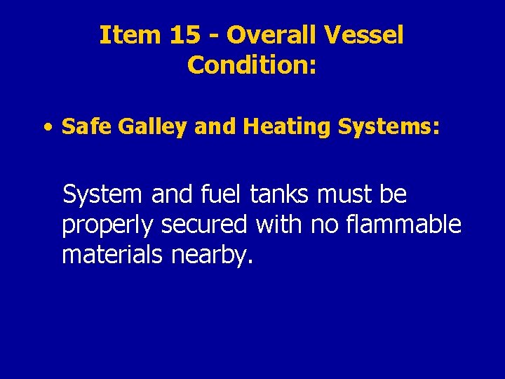 Item 15 - Overall Vessel Condition: • Safe Galley and Heating Systems: System and