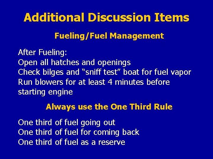 Additional Discussion Items Fueling/Fuel Management After Fueling: Open all hatches and openings Check bilges