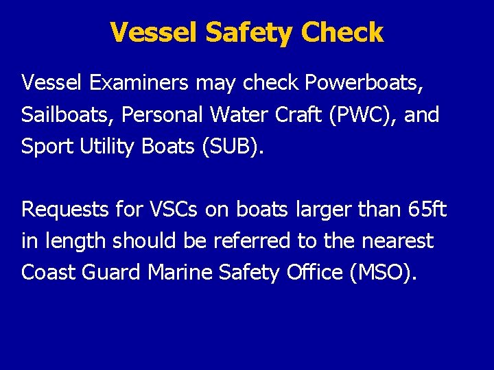 Vessel Safety Check Vessel Examiners may check Powerboats, Sailboats, Personal Water Craft (PWC), and