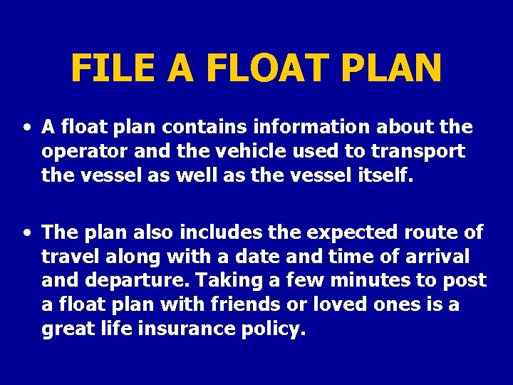 FILE A FLOAT PLAN • A float plan contains information about the operator and