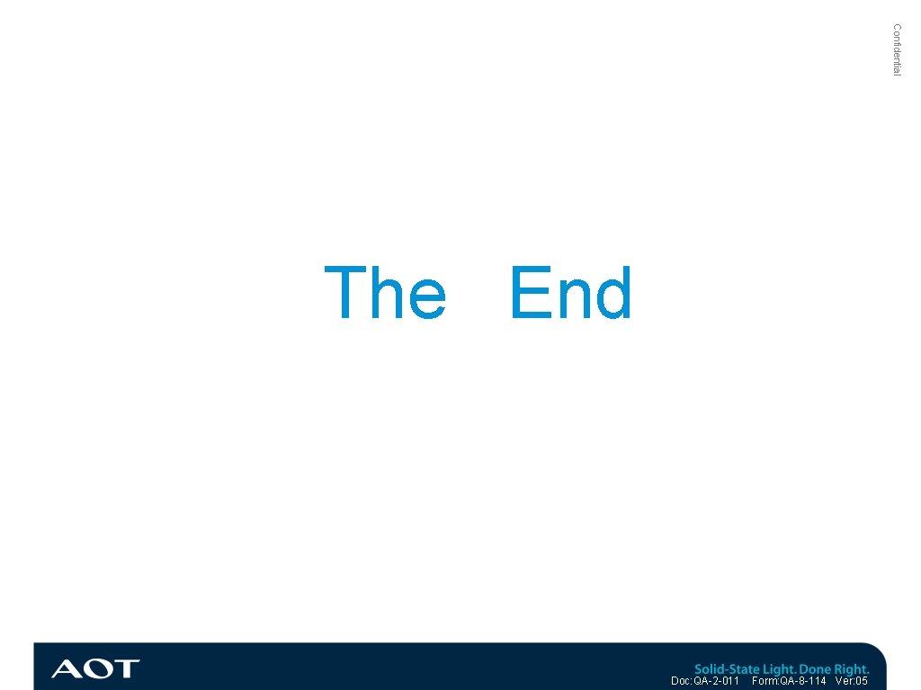 Confidential The End Doc: QA-2 -011 Form: QA-8 -114 Ver: 05 