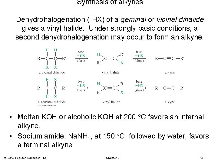Synthesis of alkynes Dehydrohalogenation (-HX) of a geminal or vicinal dihalide gives a vinyl