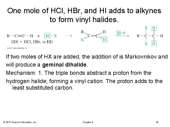 One mole of HCl, HBr, and HI adds to alkynes to form vinyl halides.