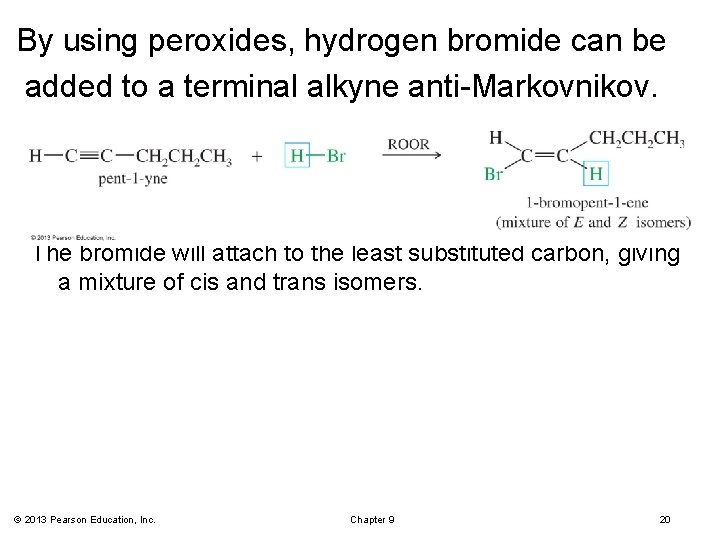 By using peroxides, hydrogen bromide can be added to a terminal alkyne anti-Markovnikov. The