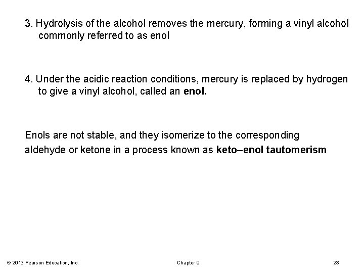 3. Hydrolysis of the alcohol removes the mercury, forming a vinyl alcohol commonly referred