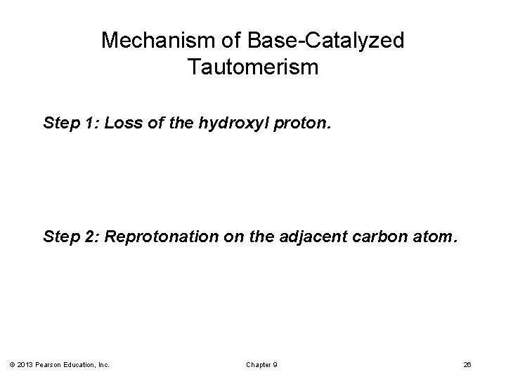 Mechanism of Base-Catalyzed Tautomerism Step 1: Loss of the hydroxyl proton. Step 2: Reprotonation