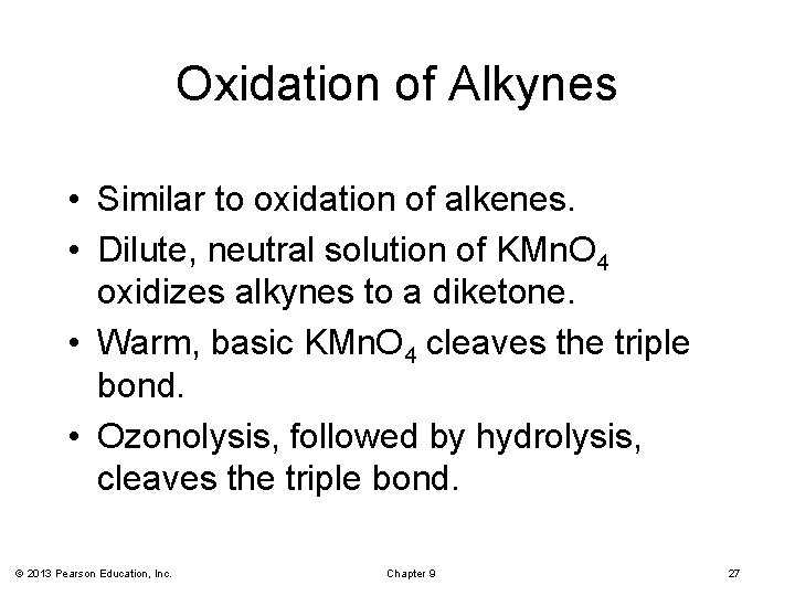 Oxidation of Alkynes • Similar to oxidation of alkenes. • Dilute, neutral solution of
