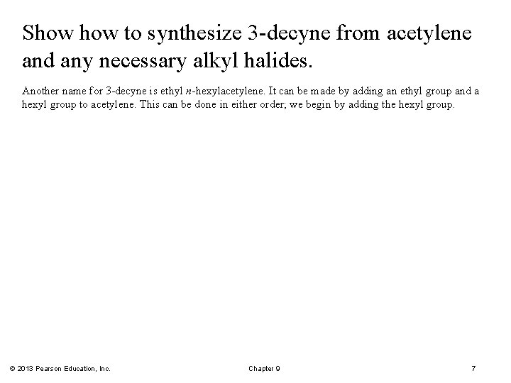 Show to synthesize 3 -decyne from acetylene and any necessary alkyl halides. Another name