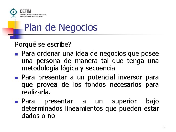 Plan de Negocios Porqué se escribe? n Para ordenar una idea de negocios que