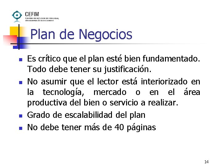 Plan de Negocios n n Es crítico que el plan esté bien fundamentado. Todo