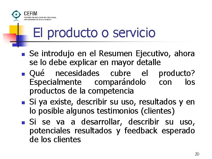 El producto o servicio n n Se introdujo en el Resumen Ejecutivo, ahora se