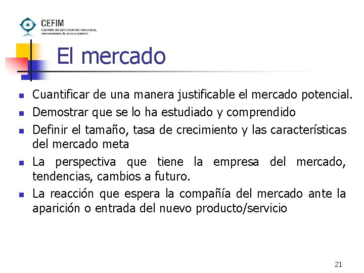 El mercado n n n Cuantificar de una manera justificable el mercado potencial. Demostrar