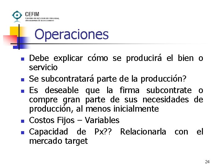 Operaciones n n n Debe explicar cómo se producirá el bien o servicio Se