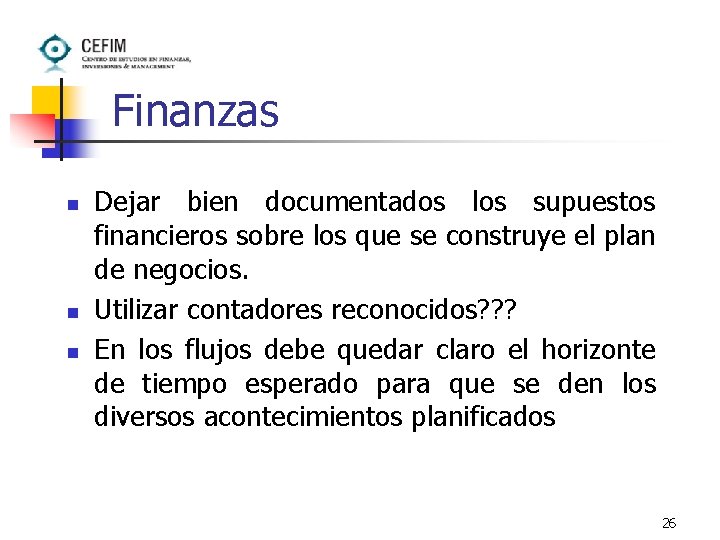 Finanzas n n n Dejar bien documentados los supuestos financieros sobre los que se