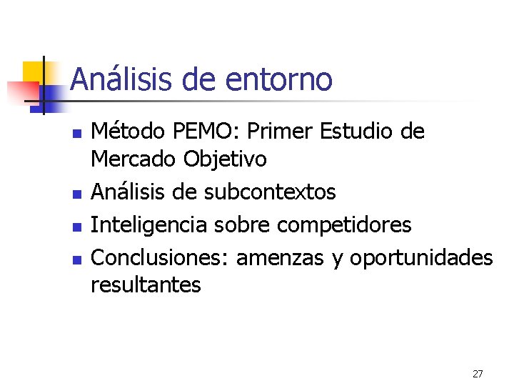 Análisis de entorno n n Método PEMO: Primer Estudio de Mercado Objetivo Análisis de