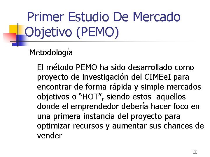 Primer Estudio De Mercado Objetivo (PEMO) Metodología El método PEMO ha sido desarrollado como