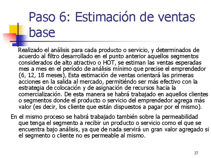 Paso 6: Estimación de ventas base Realizado el análisis para cada producto o servicio,