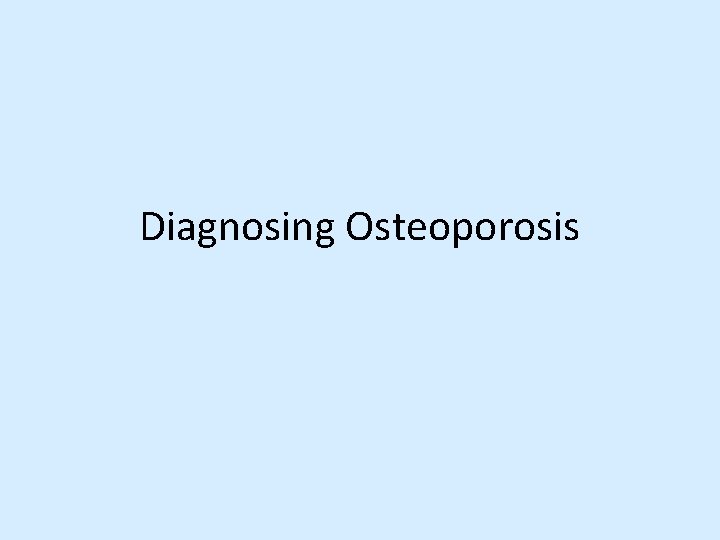 Diagnosing Osteoporosis 