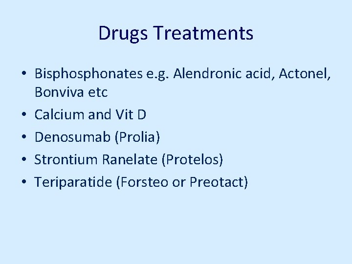 Drugs Treatments • Bisphonates e. g. Alendronic acid, Actonel, Bonviva etc • Calcium and