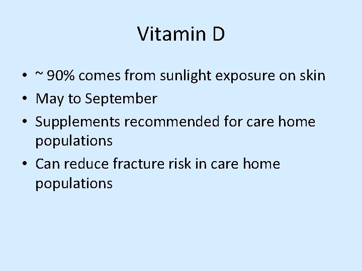 Vitamin D • ~ 90% comes from sunlight exposure on skin • May to