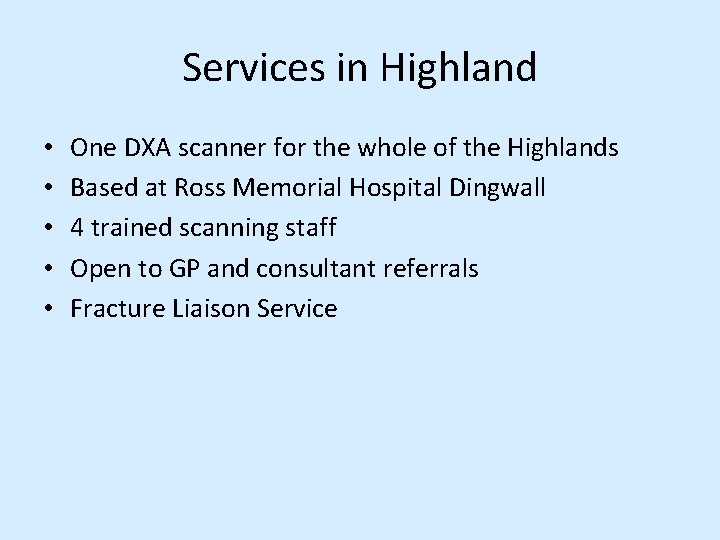 Services in Highland • • • One DXA scanner for the whole of the