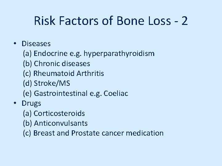 Risk Factors of Bone Loss - 2 • Diseases (a) Endocrine e. g. hyperparathyroidism