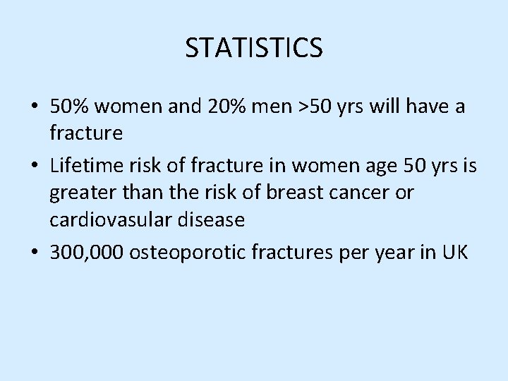 STATISTICS • 50% women and 20% men >50 yrs will have a fracture •