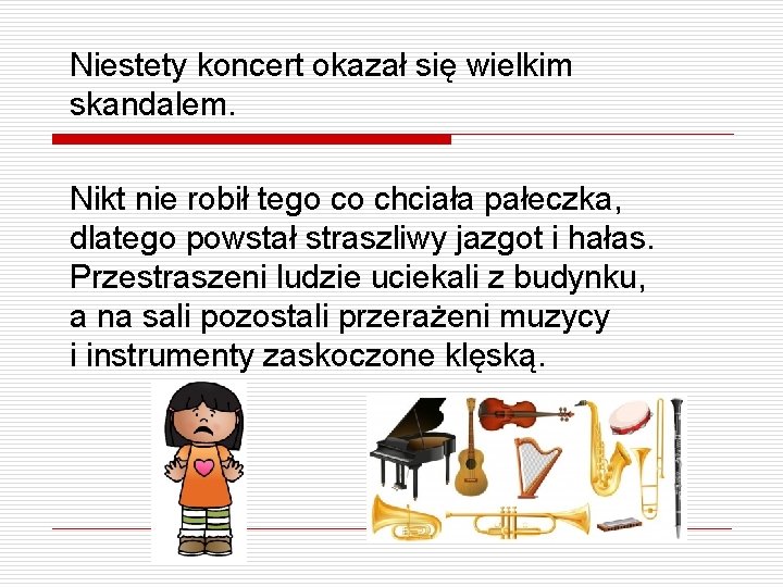 Niestety koncert okazał się wielkim skandalem. Nikt nie robił tego co chciała pałeczka, dlatego