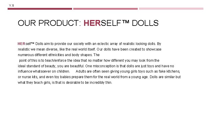 Y. S OUR PRODUCT: HERSELF™ DOLLS HERself™ Dolls aim to provide our society with