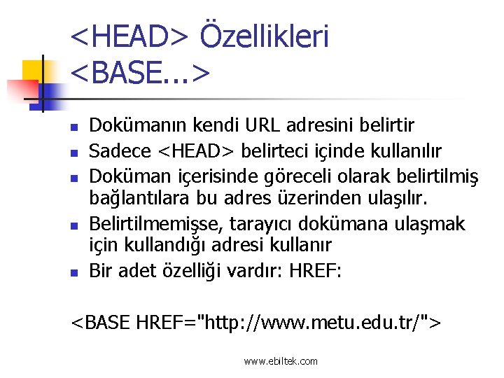 <HEAD> Özellikleri <BASE. . . > n n n Dokümanın kendi URL adresini belirtir