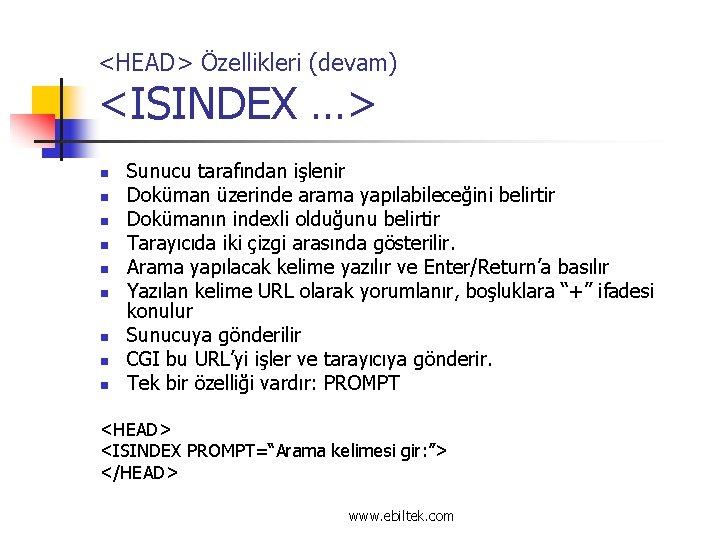 <HEAD> Özellikleri (devam) <ISINDEX …> n n n n n Sunucu tarafından işlenir Doküman