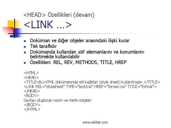 <HEAD> Özellikleri (devam) <LINK …> n n Doküman ve diğer objeler arasındaki ilişki kurar