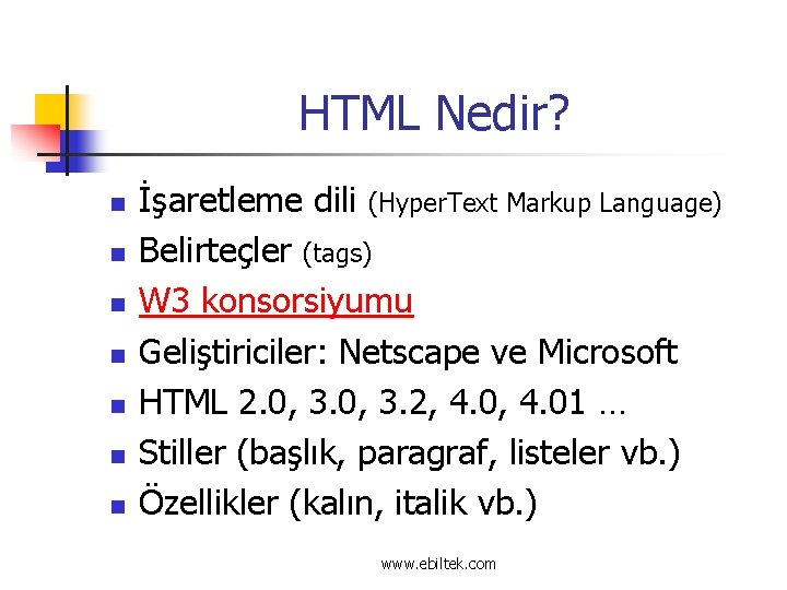 HTML Nedir? n n n n İşaretleme dili (Hyper. Text Markup Language) Belirteçler (tags)