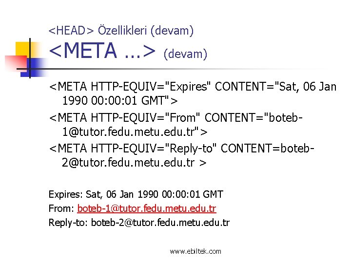 <HEAD> Özellikleri (devam) <META …> (devam) <META HTTP-EQUIV="Expires" CONTENT="Sat, 06 Jan 1990 00: 01