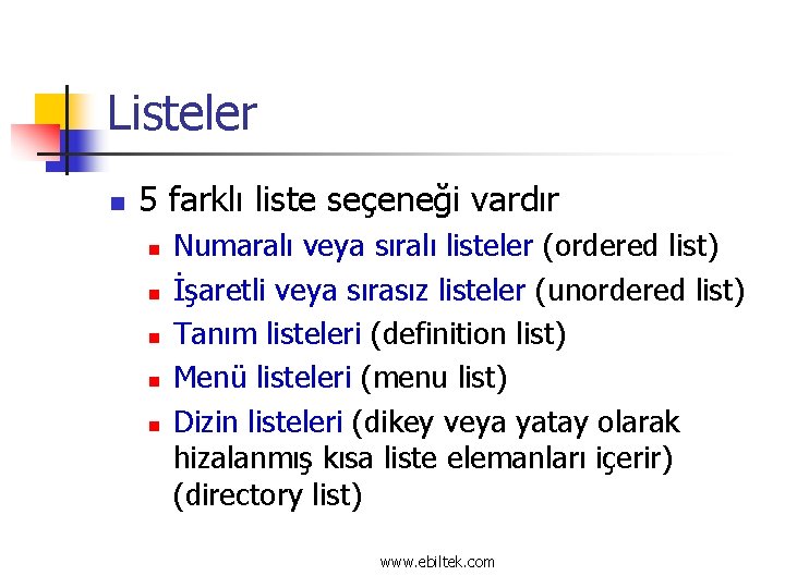 Listeler n 5 farklı liste seçeneği vardır n n n Numaralı veya sıralı listeler