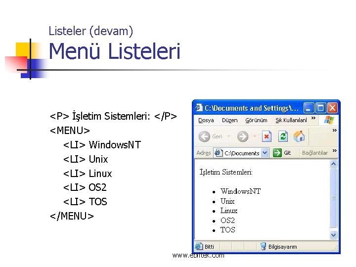 Listeler (devam) Menü Listeleri <P> İşletim Sistemleri: </P> <MENU> <LI> Windows. NT <LI> Unix