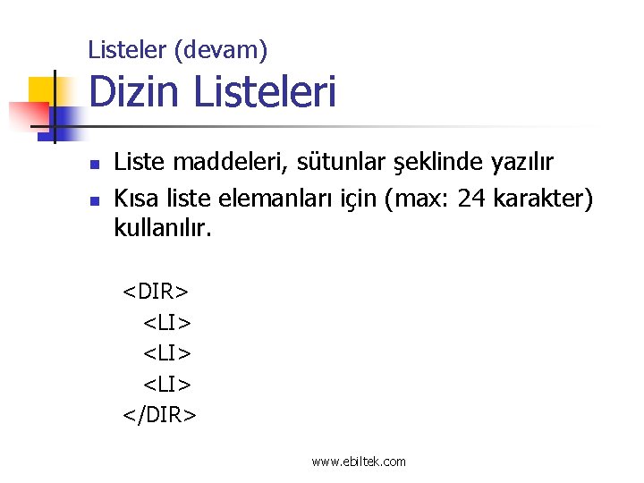 Listeler (devam) Dizin Listeleri n n Liste maddeleri, sütunlar şeklinde yazılır Kısa liste elemanları