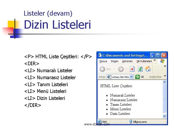 Listeler (devam) Dizin Listeleri <P> HTML Liste Çeşitleri: </P> <DIR> <LI> Numaralı Listeler <LI>