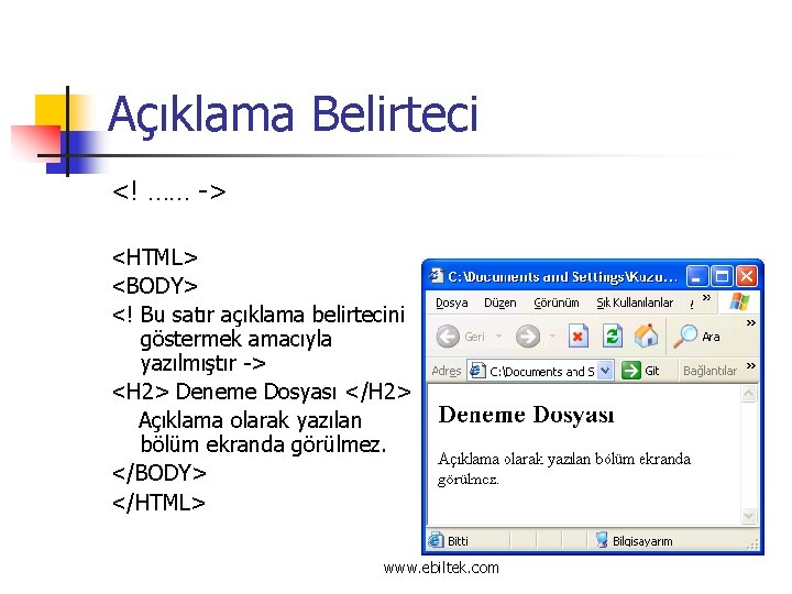 Açıklama Belirteci <! …… -> <HTML> <BODY> <! Bu satır açıklama belirtecini göstermek amacıyla