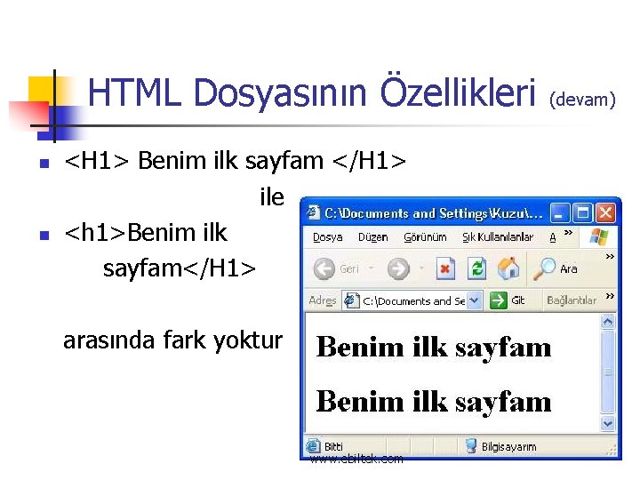 HTML Dosyasının Özellikleri n n <H 1> Benim ilk sayfam </H 1> ile <h
