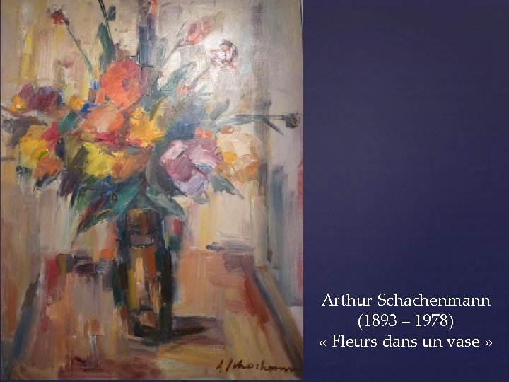 Arthur Schachenmann (1893 – 1978) « Fleurs dans un vase » 