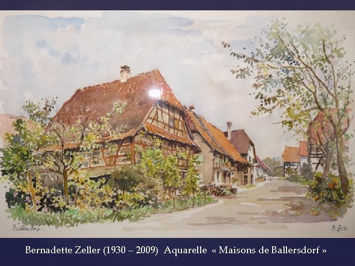 Bernadette Zeller (1930 – 2009) Aquarelle « Maisons de Ballersdorf » 