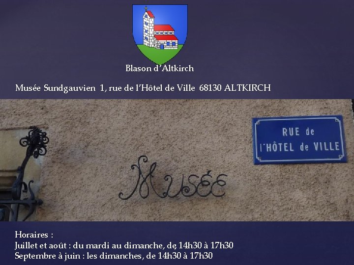 Blason d’Altkirch Musée Sundgauvien 1, rue de l’Hôtel de Ville 68130 ALTKIRCH Horaires :